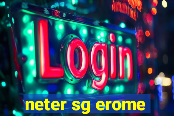 neter sg erome